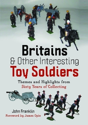 Britains and Other Interesting Toy Soldiers - John Franklin