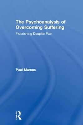 The Psychoanalysis of Overcoming Suffering - Paul Marcus