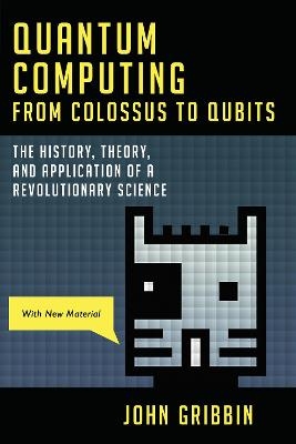 Quantum Computing from Colossus to Qubits - John Gribbin