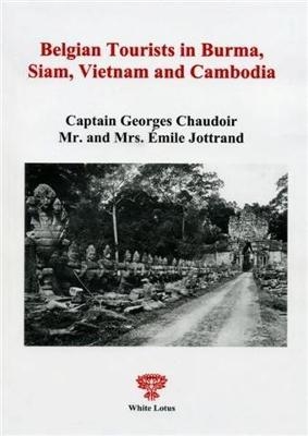 Belgian Tourists in Burma, Siam, Vietnam and Cambodia - G. E. Jottrand Chaudoir