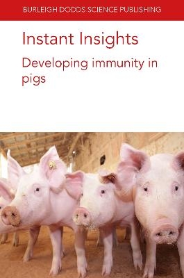 Instant Insights: Developing Immunity in Pigs - Prof Bert Devriendt, Prof. Mick Bailey, Emily Porter, Ore Francis, Professor Glen Almond