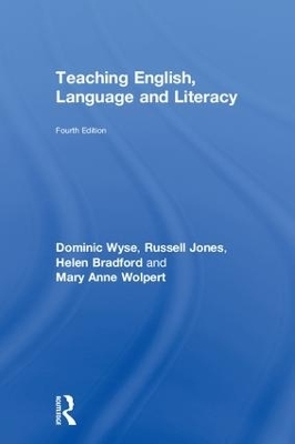 Teaching English, Language and Literacy - Dominic Wyse, Helen Bradford, Russell Jones, Mary Anne Wolpert