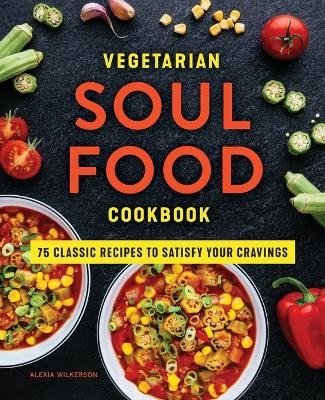 Vegetarian Soul Food Cookbook - Alexia Wilkerson