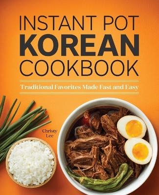 Instant Pot Korean Cookbook - Christy Lee