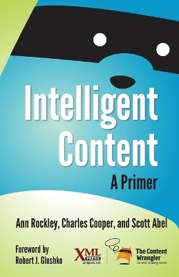 Intelligent Content - Ann Rockley, Charles Cooper, Scott Abel