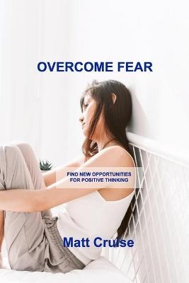 Overcome Fear - Matt Cruise