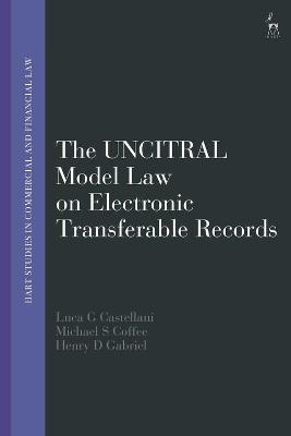 The UNCITRAL Model Law on Electronic Transferable Records - Luca G Castellani, Michael S Coffee, Henry D Gabriel