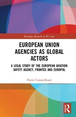 European Union Agencies as Global Actors - Florin Coman-Kund