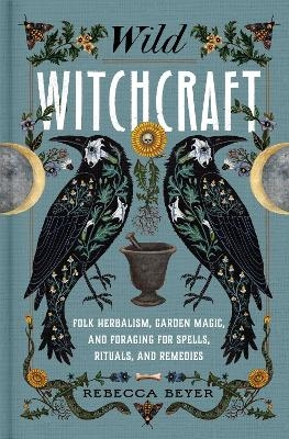 Wild Witchcraft - Rebecca Beyer