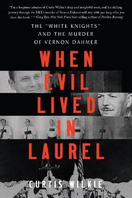 When Evil Lived in Laurel - Curtis Wilkie