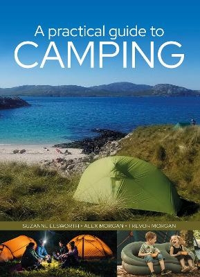 A Practical Guide to Camping - Suzanne Elsworth, Trevor Morgan, Alex Morgan