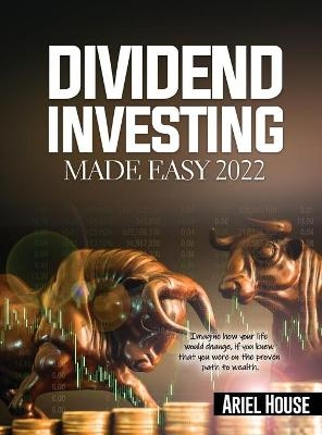 Dividend Investing Made Easy 2022 -  Ariel House