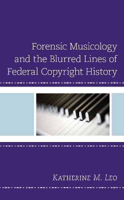 Forensic Musicology and the Blurred Lines of Federal Copyright History - Katherine M. Leo