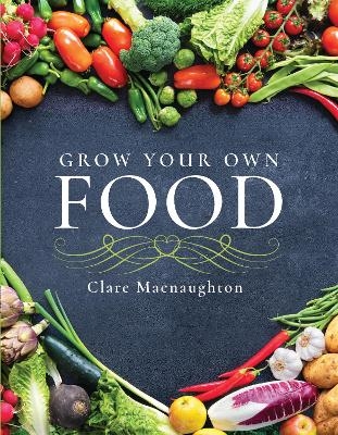 Grow Your Own Food - Clare Macnaughton