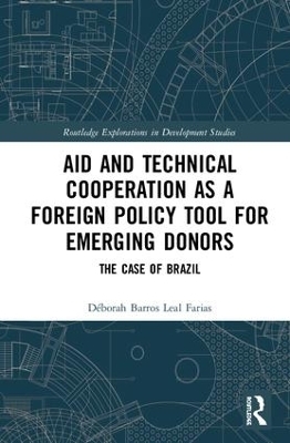 Aid and Technical Cooperation as a Foreign Policy Tool for Emerging Donors - Déborah Barros Leal Farias