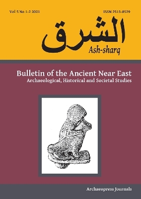 Ash-sharq: Bulletin of the Ancient Near East No 5 1-2, 2021 - 