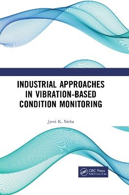 Industrial Approaches in Vibration-Based Condition Monitoring - Jyoti Kumar Sinha