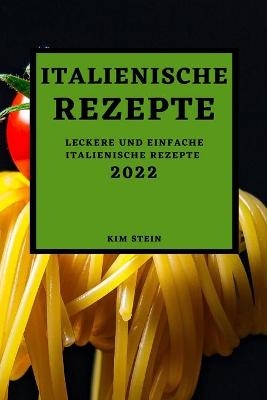 Italienische Rezepte 2022 - Kim Stein