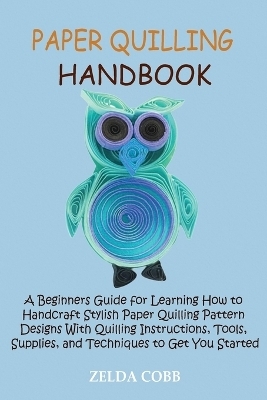 Paper Quilling Handbook - Zelda Cobb