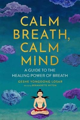 Calm Breath, Calm Mind - Geshe Yongdong Losar