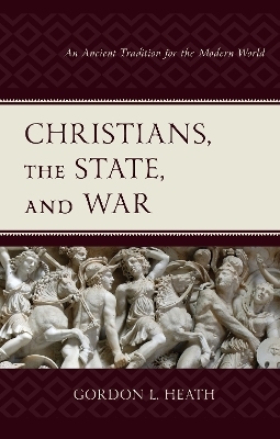 Christians, the State, and War - Gordon L. Heath