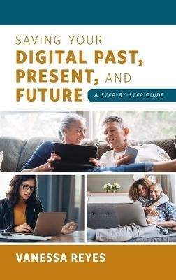 Saving Your Digital Past, Present, and Future - Vanessa Reyes