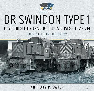 BR Swindon Type 1 0-6-0 Diesel-Hydraulic Locomotives - Class 14 - Anthony P Sayer