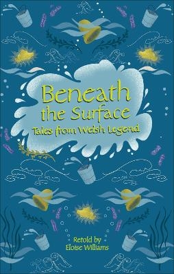 Reading Planet - Beneath the Surface Tales from Welsh Legend - Level 7: Fiction (Saturn) - Eloise Williams