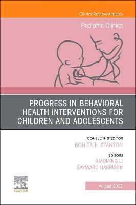 Progress in Behavioral Health Interventions for Children and Adolescents, An Issue of Pediatric Clinics of North America - 