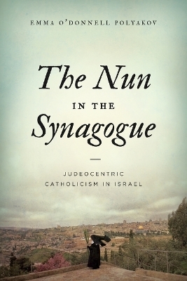 The Nun in the Synagogue - Emma O’Donnell Polyakov