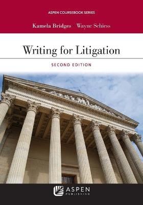 Writing for Litigation - Kamela Bridges, Wayne Schiess