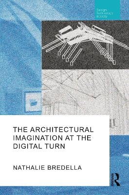 The Architectural Imagination at the Digital Turn - Nathalie Bredella