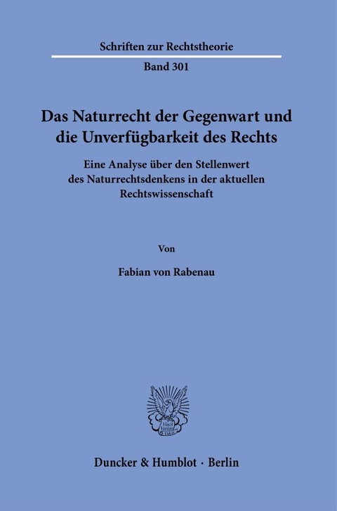 Das Naturrecht der Gegenwart und die Unverfügbarkeit des Rechts. - Fabian von Rabenau