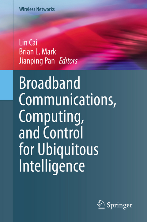 Broadband Communications, Computing, and Control for Ubiquitous Intelligence - 