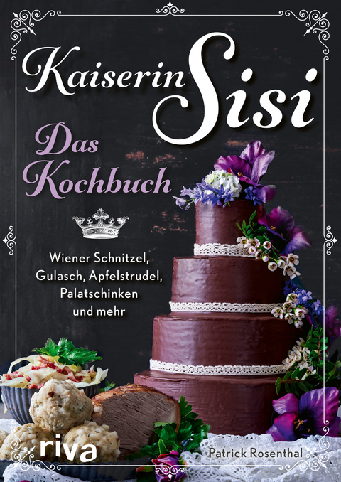 Kaiserin Sisi – Das Kochbuch - Patrick Rosenthal