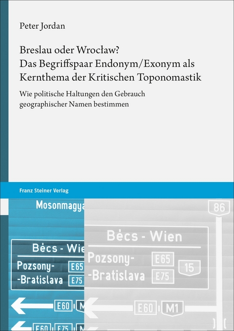 Breslau oder Wrocław? Das Begriffspaar Endonym/Exonym als Kernthema der Kritischen Toponomastik - Peter Jordan