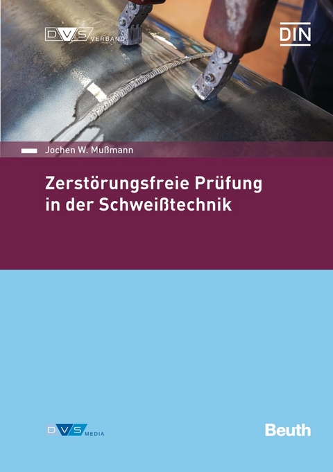 Zerstörungsfreie Prüfung in der Schweißtechnik - Jochen W. Mußmann