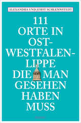 111 Orte in Ostwestfalen-Lippe, die man gesehen haben muss - Schlennstedt, Alexandra; Schlennstedt, Jobst