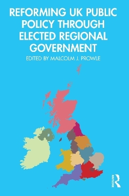 Reforming UK Public Policy Through Elected Regional Government - 