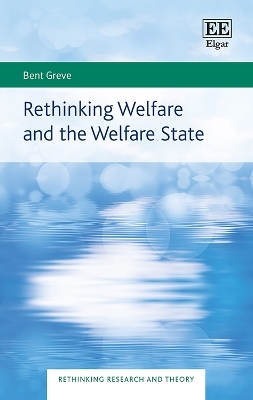 Rethinking Welfare and the Welfare State - Bent Greve