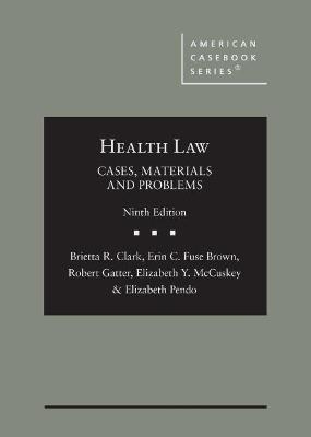 Health Law - Brietta R. Clark, Erin C. Fuse Brown, Robert Gatter, Elizabeth Y. McCuskey, Elizabeth Pendo