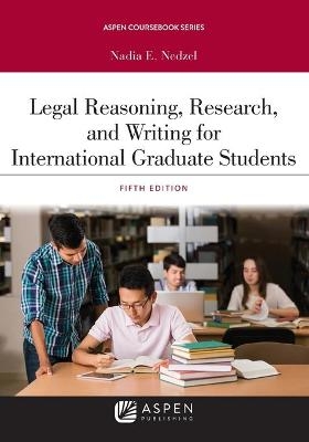 Legal Reasoning, Research, and Writing for International Graduate Students - Nadia E Nedzel