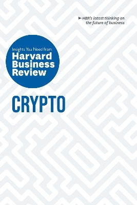 Crypto: The Insights You Need from Harvard Business Review -  Harvard Business Review, Jeff John Roberts, Omid Malekan, Molly White, Steve Glaveski