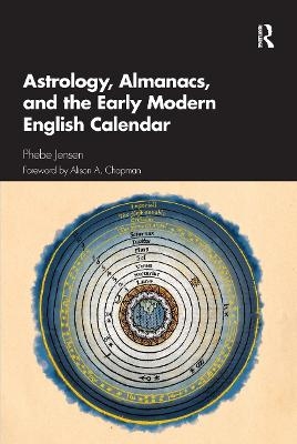 Astrology, Almanacs, and the Early Modern English Calendar - Phebe Jensen