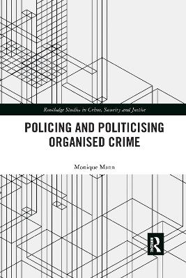 Politicising and Policing Organised Crime - Monique Mann