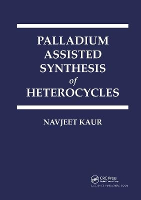 Palladium Assisted Synthesis of Heterocycles - Navjeet Kaur