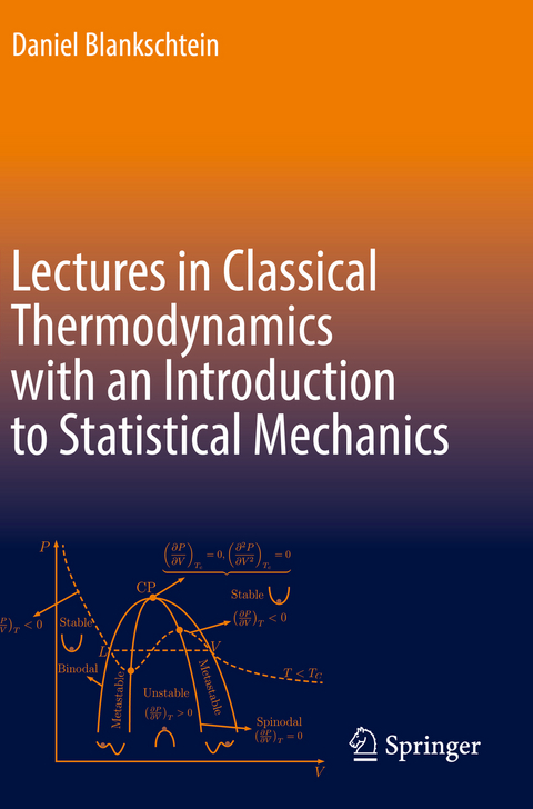 Lectures in Classical Thermodynamics with an Introduction to Statistical Mechanics - Daniel Blankschtein