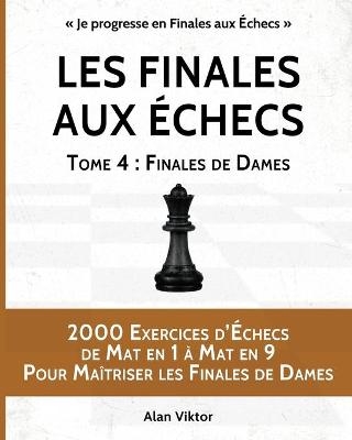 Les Finales aux Échecs, Tome 4 - Alan Viktor