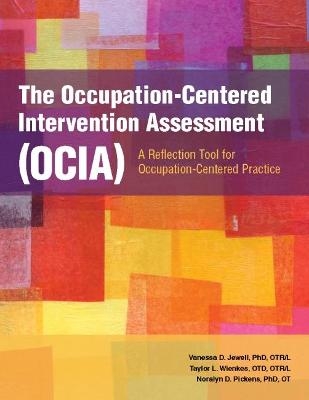 The Occupation-Centered Intervention Assessment (OCIA) - Vanessa D. Jewell, Taylor L. Wienkes, Noralyn D. Pickens