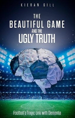 The Beautiful Game and the Ugly Truth - KIERAN GILL